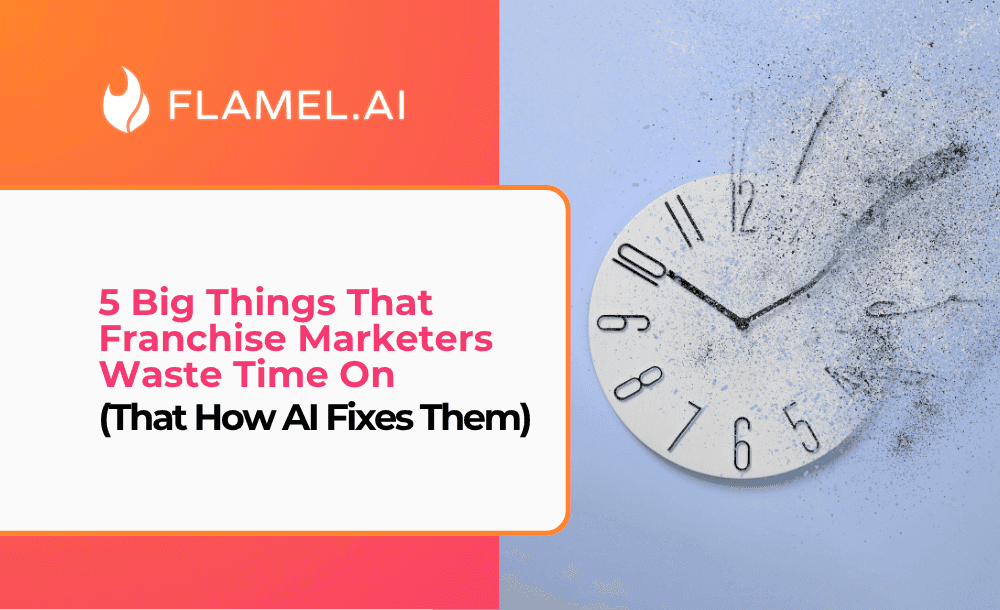 5 Things Franchise Marketers Waste Time On (That AI Can Fix)