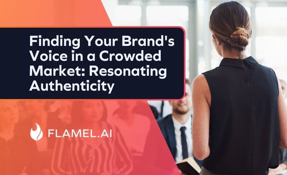 Finding Your Brand's Voice in a Crowded Market: Resonating Authenticity