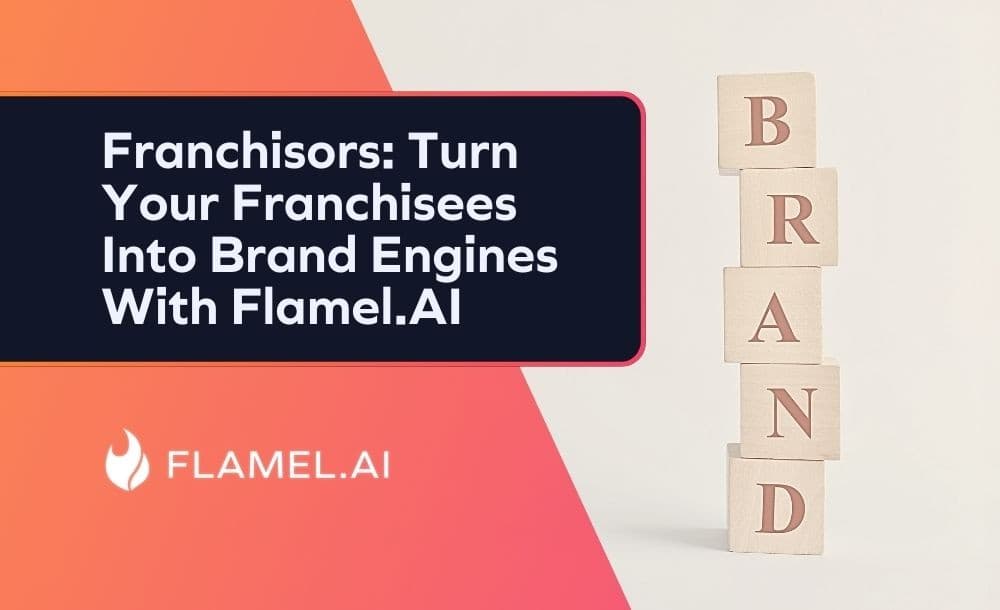Franchisors: Turn Your Franchisees Into Brand Engines With Flamel.AI