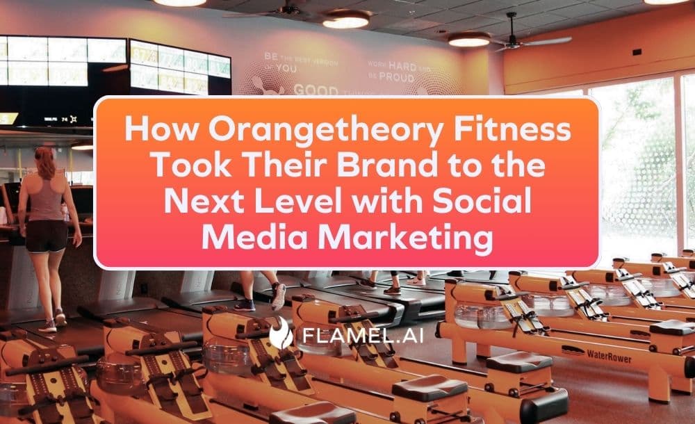How Orangetheory Fitness Took Their Brand to the Next Level with Social Media Marketing