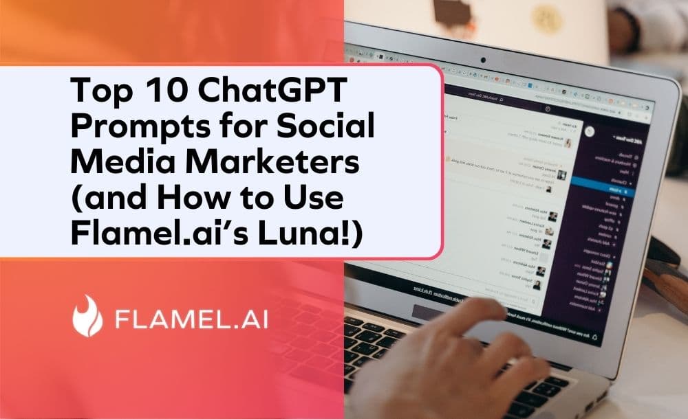 Top 10 ChatGPT Prompts for Social Media Marketers (and How to Use Flamel.ai's Luna!)